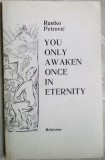 RASTKO PETROVIC: YOU ONLY AWAKEN ONCE IN ETERNITY(VOLUM COMEMORATIV/LB ENG 1982)