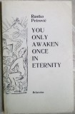 Cumpara ieftin RASTKO PETROVIC: YOU ONLY AWAKEN ONCE IN ETERNITY(VOLUM COMEMORATIV/LB ENG 1982)