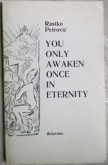 RASTKO PETROVIC: YOU ONLY AWAKEN ONCE IN ETERNITY(VOLUM COMEMORATIV/LB ENG 1982)