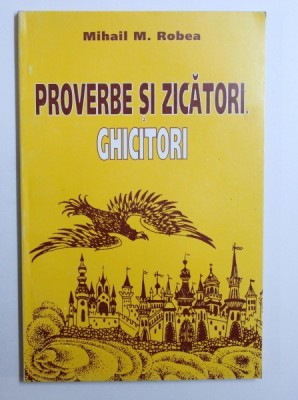 PROVERBE SI ZICATORI de MIHAIL M . ROBEA , 1998 foto
