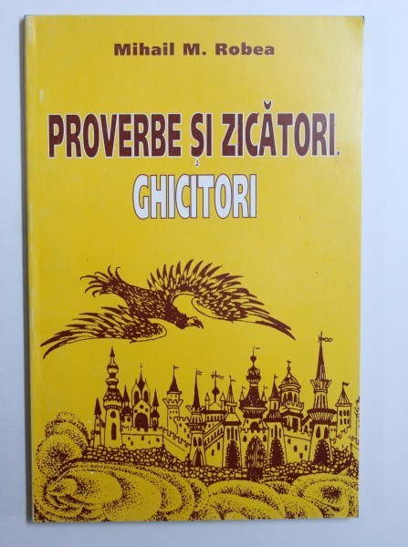 PROVERBE SI ZICATORI de MIHAIL M . ROBEA , 1998