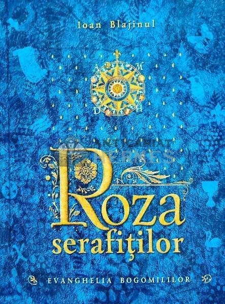Roza serafitilor. Evanghelia bogomililor - 2024 - Ioan Blajinul (AA131)