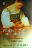 Margaret Starbird - Femeia cu vasul de albastru. Maria Magdalena si Sfantul