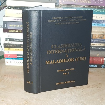 CLASIFICATIA INTERNATIONALA A MALADIILOR ( CIM ) , REVIZIA A 10-A O.M.S. * VOL. 1 , 2001 * foto