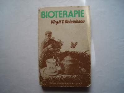 Bioterapie. Retete medicale fara medicamente chimioterapice-Virgil T. Geiculescu foto