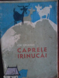 Cumpara ieftin Ion Creanga Caprele Irinucai, colectia &quot;Traista cu povesti&quot;, 1966