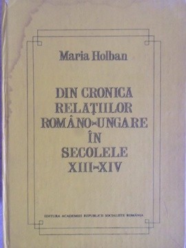 DIN CRONICA RELATIILOR ROMANO-UNGARE IN SECOLELE XIII-XIV-MARIA HOLBAN-221339
