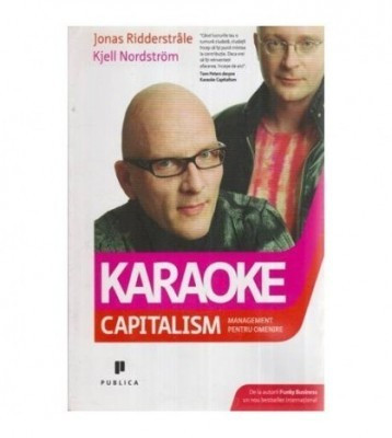 J. Ridderstrale - Karaoke capitalism. Management pentru omenire foto