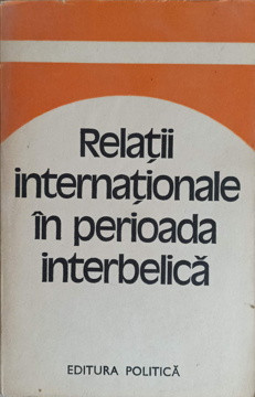 RELATII INTERNATIONALE IN PERIOADA INTERBELICA. STUDII-COLECTIV foto