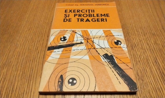 EXERCITII SI PROBLEME DE TRAGERI - Sebastian Verboncu - Militara, 1980, 137 p.