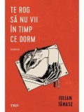 Precomanda - Te rog sa nu vii in timp ce dorm/Iulian Tanase