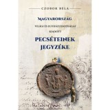 Magyarorsz&aacute;g vil&aacute;gi &eacute;s egyh&aacute;zi hat&oacute;s&aacute;gai kiadott Pecs&eacute;teinek jegyz&eacute;ke - Czobor B&eacute;la