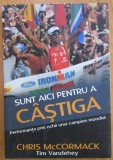 Chris McCormack - Sunt aici pentru a castiga. Performanta prin ochii unui campion mondial (Preda Publishing) - alergare ultramaraton ironman sport