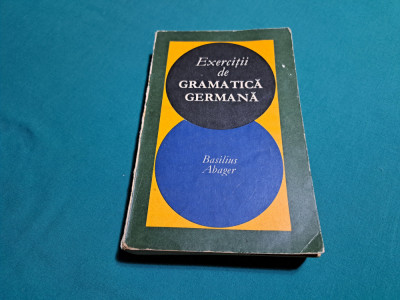 EXERCIȚII DE GRAMATICĂ GERMANĂ / BASILIUS ABAGER / 1969 * foto