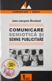 Comunicare semiotica si semne publicitare. Teorii, modele si aplicatii - Jean-Jacques Boutaud