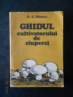 N. MATEESCU - GHIDUL CULTIVATORULUI DE CIUPERCI foto