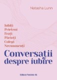 Cumpara ieftin Conversatii despre iubire. Iubiti, prieteni, frati, parinti, colegi, necunoscuti/Natasha Lunn