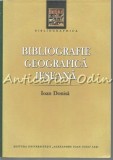 Bibliografie Geografica Ieseana - Ioan Donisa, Editura Universitatii Alexandru Ioan Cuza, Iasi, 2013, 603 pagini, ISBN 978-973-703-881-4