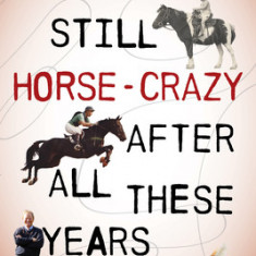 Still Horse Crazy After All These Years: If It Didn't Happen This Way, It Should Have