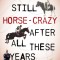 Still Horse Crazy After All These Years: If It Didn&#039;t Happen This Way, It Should Have