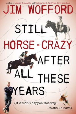 Still Horse Crazy After All These Years: If It Didn&#039;t Happen This Way, It Should Have