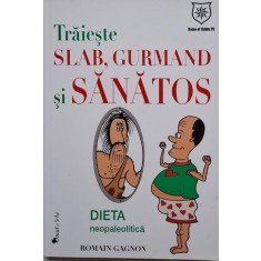 Traieste slab, gurmand si sanatos. Viitorul nutritiei apartine preistoriei &ndash; Romain Gagnon