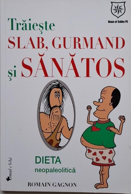 Traieste slab, gurmand si sanatos. Viitorul nutritiei apartine preistoriei &ndash; Romain Gagnon