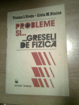 Probleme si greseli de fizica - Traian Cretu; Livia Dinca (Editura Tehnica 1992) foto