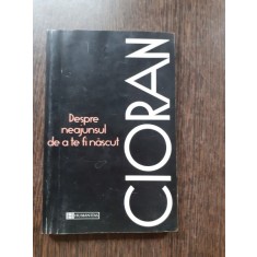 DESPRE NEAJUNSUL DE A TE FI NASCUT - CIORAN