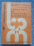 PROBLEME DE STRUCTURI ALGEBRICE NASTASESCU, TENA, OTARASANU, 1988, 312 pag