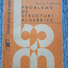 PROBLEME DE STRUCTURI ALGEBRICE NASTASESCU, TENA, OTARASANU, 1988, 312 pag