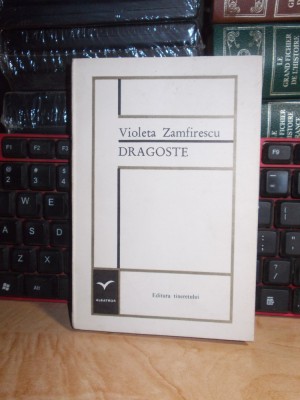 VIOLETA ZAMFIRESCU - DRAGOSTE ( POEZII ) , ED. 1-A , 1968 + foto