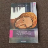Mihai Vacariu - Indragostit de Tarkovski. Mic tratat de traire a artei CU AUTOGRAF