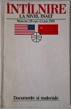Intalnire la nivel inalt. Moscova, 29 mai &ndash; 2 iunie 1988. Documente si materiale