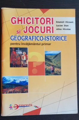 Ghicitori și jocuri geografico-istorice &amp;icirc;nvățăm&amp;acirc;ntul primar - Emanoil Nicoară foto