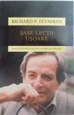 SASE LECTII USOARE , BAZELE FIZICII EXPLICATE DE CEL MAI STRALUCITOR PROFESOR de RICHARD P. FEYNMAN , 2015 foto