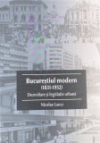 Bucurestiul modern (1831-1952) Dezvoltare si Legislatie urbana (Bucuresti urbanism evolutia orasului capitala modernism art deco nouveau belle epoque)