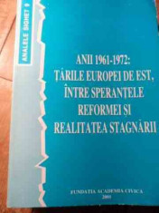 Anii 1961-1972: Tarile Europei De Est, Intre Sperantele Refor - Editor Romulus Rusan ,530741 foto