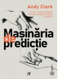 Masinaria de predictie. Cum construieste mintea experientele noastre - Andy Clark, Oana Damian