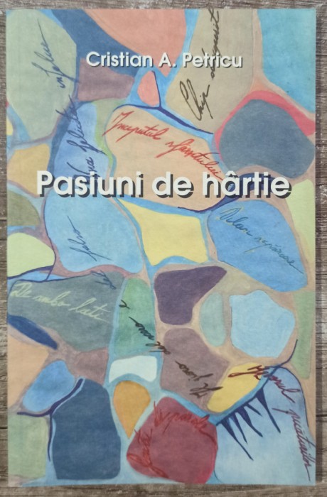 Pasiuni de hartie - Cristian A. Petricu// dedicatie si semnatura autor