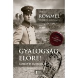 Gyalogs&aacute;g, előre! - &Eacute;lm&eacute;ny &eacute;s tapasztalat - Erwin Rommel