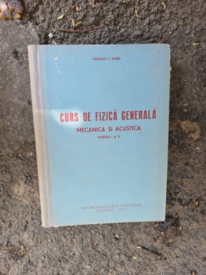 Curs de fizică generală: Mecanică și acustică - Nicolau T. Aurel foto