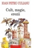 Cult, magie, erezii. Articole din enciclopedii ale religiilor (editia a II-a) - Ioan Petru Culianu