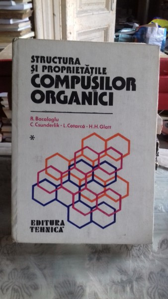 STRUCTURA SI PROPRIETATILE COMPUSILOR ORGANICI - R. BACALOGLU VOL.1