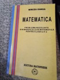 MATEMATICA. PROBLEME REZOLVATE DIN MANUALELE DE MATEMATICA PENTRU CLASA A X-A - MIRCEA GANGA