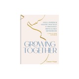 Growing Together: Doula Wisdom &amp; Holistic Practices for Pregnancy, Birth &amp; Early Motherhood