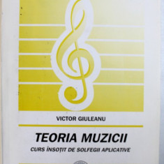 TEORIA MUZICII - CURS INSOTIT DE SOLFEGII APLICATIVE de VICTOR GIULEANU, 2006