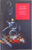 OCHIUL DE FOC - DOUA VIZIUNI SPIRITUALE ASUPRA COSMOSULUI de OLIVIER CLEMENT , 2006