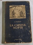 Ivan Popov - La capătul nopții (Ed. Cartea Rusă - 1952)