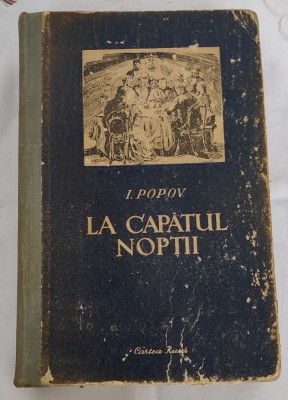 Ivan Popov - La capătul nopții (Ed. Cartea Rusă - 1952) foto